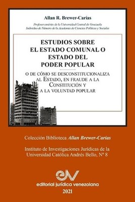 Estudios Sobre El Estado Comunal O Estado del Poder Popular by Allan R. Brewer-C