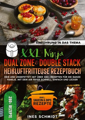XXL Ninja Dual Zone & Double Stack Heißluftfritteuse Rezeptbuch | Ines Schmidt