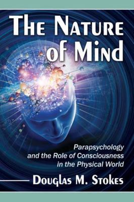 Nature of Mind : Parapsychology and the Role of Consciousness in the Physical...