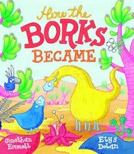 How the Borks Became: An Adventure in Evolution by Emmett, Jonathan