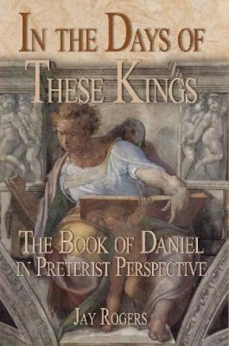 Thumbnail - In The Days Of These Kings: The Book Of Daniel In Preterist