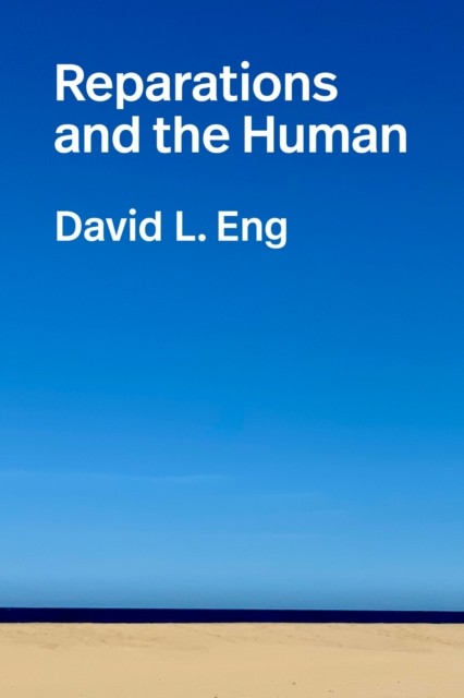 Reparations and the Human by David L. Eng (Paperback Book)