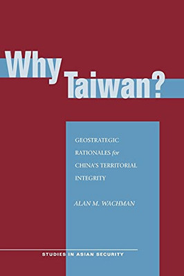 Why Taiwan? Geostrategic Rationales for China's Territorial Integrity