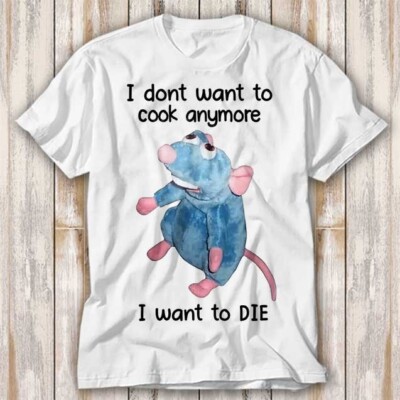 Mäuse I Don't Want To Cook Anymore I Want To Die Maus Ratte T-Shirt Oberteil Tee 4001
