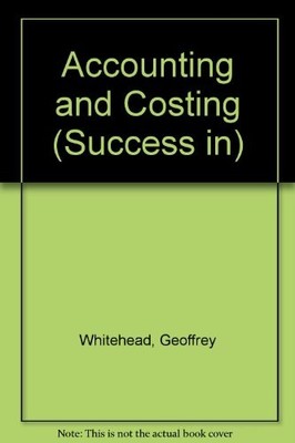 Accounting and Costing (Success in) By Geoffrey Whitehead, Arthu