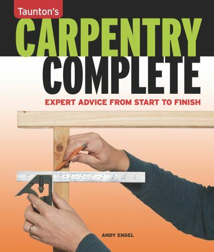 Carpentry Complete: Expert Advice from Start to Finish (Taunton's Complete), Eng