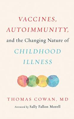 Vaccines Autoimmunity and the Changing Nature of Childhood Illness Cowan MD