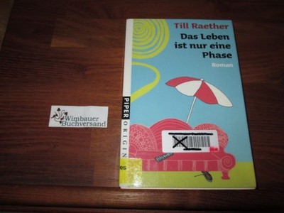 Das Leben ist nur eine Phase : Roman. Piper ; 7128 : Piper original Raether, Til