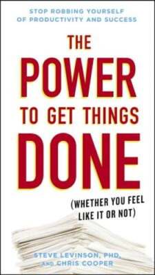 The Power to Get Things Done: (Whether You Feel Like It or Not) by Levinson