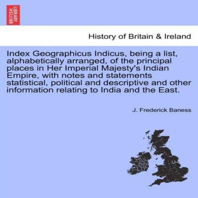 Index Geographicus Indicus being a list alphabetically arranged o