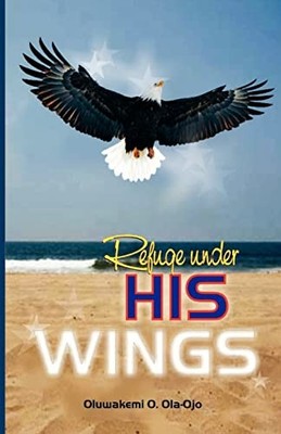 Refuge under His Wings by Oluwakemi O. Ola-Ojo (2008, Trade Paperback)