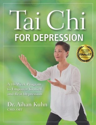 Tai Chi for Depression: A 10-Week Program to Empower Yourself and Beat Depressio