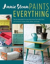 Annie Sloan Paints Everything: Step-by-step pro, Sloan Paperback 