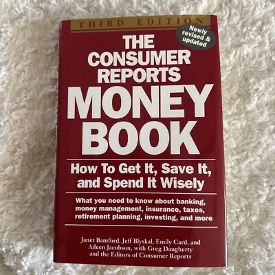 Consumer Reports Money Book : How to Get It, Save It and Spend It Wisely by Jeff
