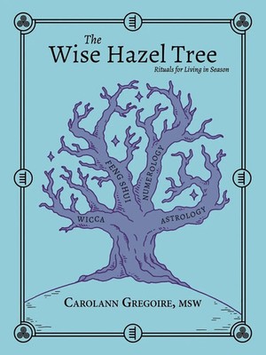 The Wise Hazel Tree Rituals for Living in Season Carolann Gregoire Msw Buch 2018