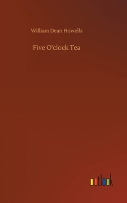 FIVE O'CLOCK TEA by HOWELLS, WILLIAM DEA Hardback Self Help Business