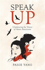 Speak Up: Unsilencing the Voices of Asian Americans (Paperback or Softback)