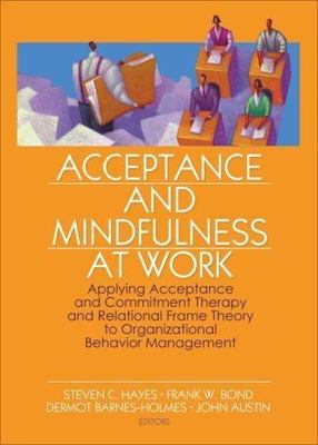 Acceptance and Mindfulness at Work: Applying Acceptance and Commitment...