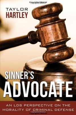 SINNER'S ADVOCATE: AN LDS PERSPECTIVE ON THE MORALITY OF By Taylor Hartley *NEW*