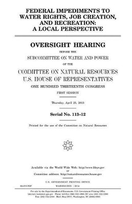 Federal impediments to water rights, job creation, and recreation: a local persp