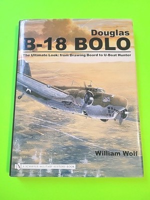 Douglas B-18 Bolo : The Ultimate Look, By William Wolf, 1st Ed., DJ, 2007