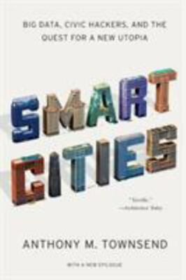 Smart Cities: Big Data, Civic Hackers, and the Quest for a New Utopia by Townse