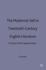 Modernist Self in Twentieth-century English Literature : A Study in Self-frag...