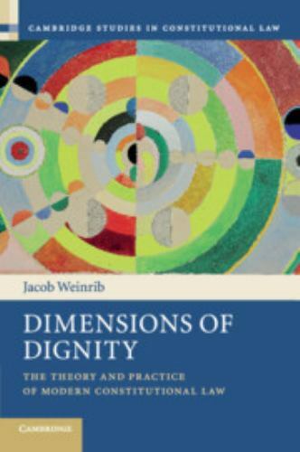 Dimensions of Dignity The Theory and Practice of Modern Constitutional Law