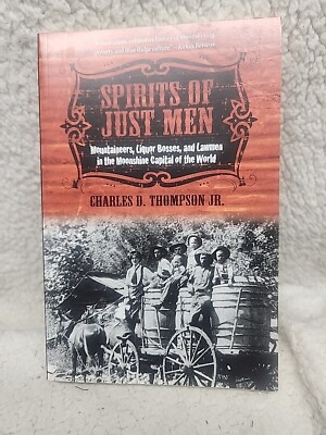 Spirits of Just Men Mountaineers, Liquor Bosses, Lawmen in Moonshine Capital