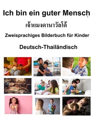 Deutsch-Thailndisch Ich bin ein guter Mensch Zweisprachiges Bilderbuch fr Kinder