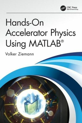 Hands-On Accelerator Physics Using Matlab(R)