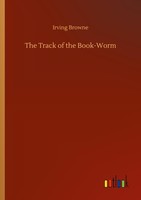 The Track Of The Book-Worm Irving Browne