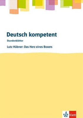 Deutsch kompetent. Lutz Hübner: Das Herz eines Boxers.Kopiervorlagen mit...