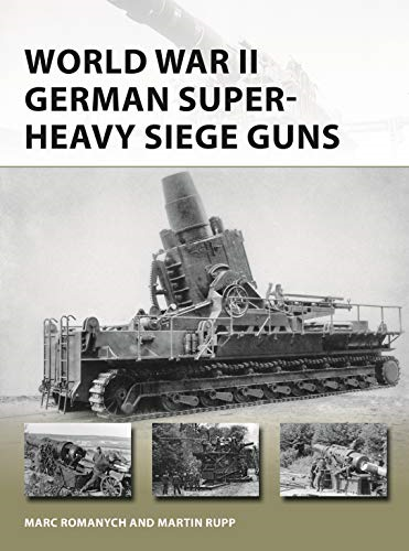 World War II German Super-Heavy Siege Guns: 280 (New Vanguard) - Romanych, Marc