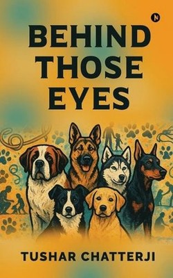 Behind Those Eyes: Through muddy paws, silent language, and unspoken devotion - 