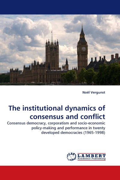 The Institutional Dynamics Of Consensus And Conflict NoëL Vergunst-image