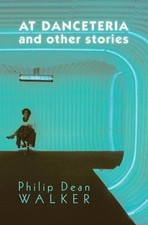At Danceteria and Other Stories Paperback Philip Dean Walker