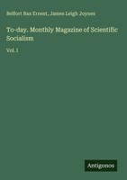 Belfort Bax Ernest (U. A.) | To-Day. Monthly Magazine Of Scientific Socialism