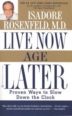 Live Now, Age Later : Proven Ways to Slow Down the Clock, Paperback by Rosenf...