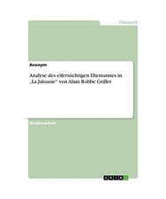 Analyse des eifersüchtigen Ehemannes in "La Jalousie" von Alain Robbe Grillet,