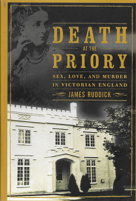 Death at the Priory : Love, Sex, and Murder in Victorian England by Ruddick