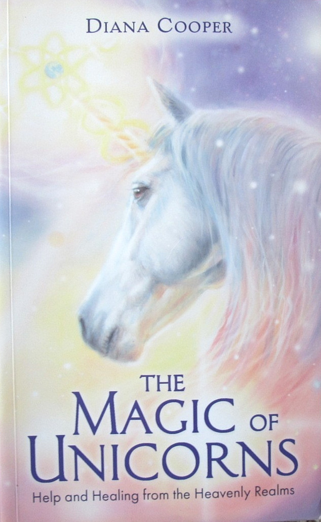 The Magic of Unicorns: Help and Healing by Diana Cooper