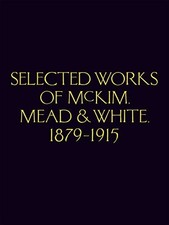 Selected Works of McKim Mead & White, 1879-19...