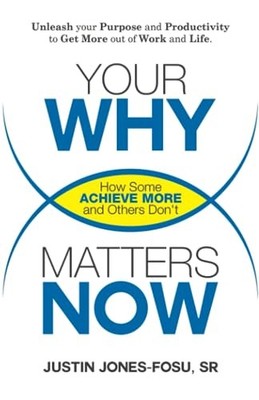 Your WHY Matters NOW: How Some Achi..., Jones-Fosu Sr, 