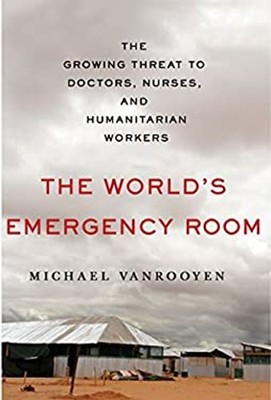 The World's Emergency Room : The Growing Threat to Doctors, Nurse
