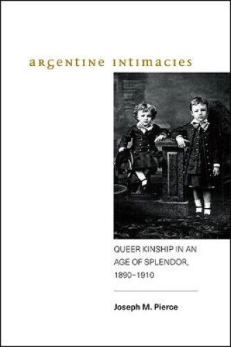 Thumbnail - Argentine Intimacies: Queer Kinship In An Age Of Splendor, 1890−1910