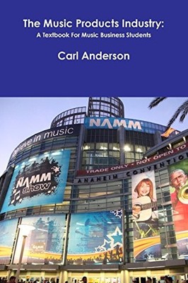 THE MUSIC PRODUCTS INDUSTRY: A TEXTBOOK FOR MUSIC BUSINESS By Carl Anderson *VG*