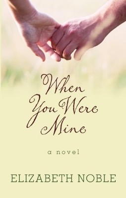 WHEN YOU WERE MINE (WHEELER LARGE PRINT BOOK SERIES) By Elizabeth Noble