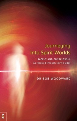 Journeying Into Spirit Worlds: Safely and Consciously - As received through spir