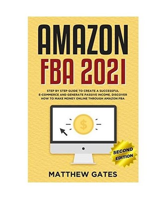Amazon FBA 2020: Step by Step Guide to Create a Successful E-Commerce and Genera